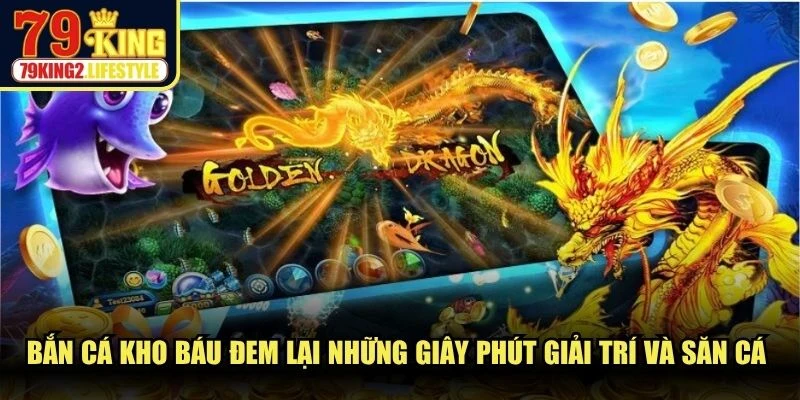 Bắn Cá Kho Báu đem lại những giây phút giải trí và săn cá thỏa sức đam m