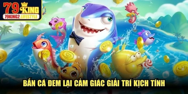 Bắn cá đem lại cảm giác giải trí kịch tính, thỏa sức đam mê với đại dương bao la