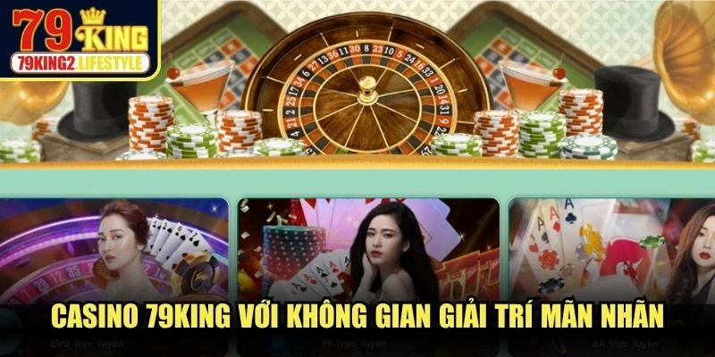 Casino 79KING với không gian giải trí mãn nhãn, mang đến cảm giác cuốn hút