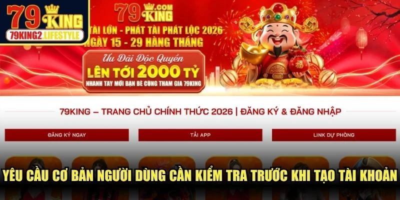 Các yêu cầu cơ bản người dùng cần kiểm tra trước khi tạo tài khoản 79KING