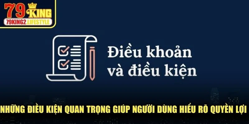 Những điều kiện quan trọng giúp người dùng hiểu rõ quyền lợi và cách sử dụng