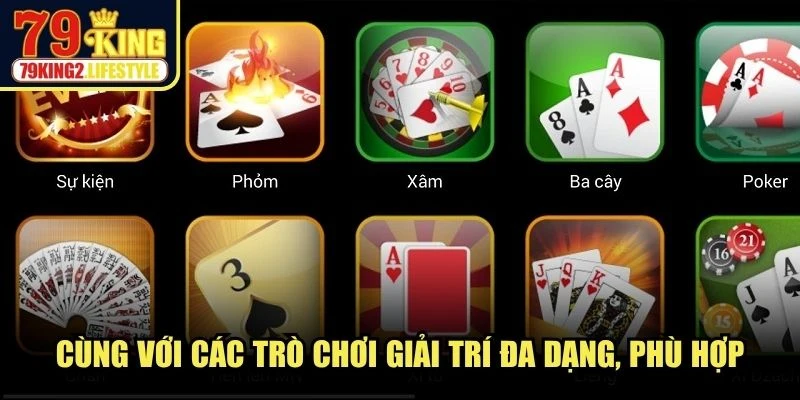 Cùng với các trò chơi giải trí đa dạng, phù hợp với nhu cầu giải trí