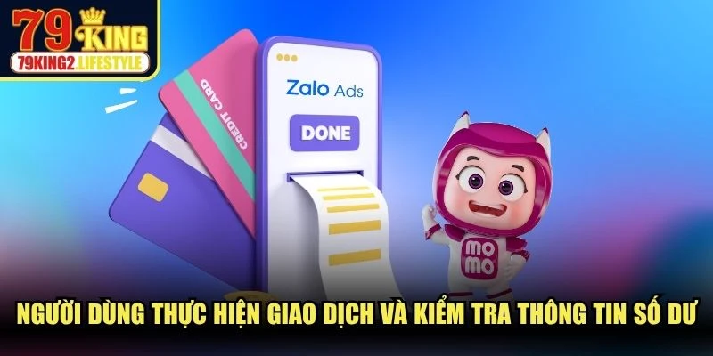 Người dùng thực hiện giao dịch và kiểm tra thông tin số dư tài khoản.