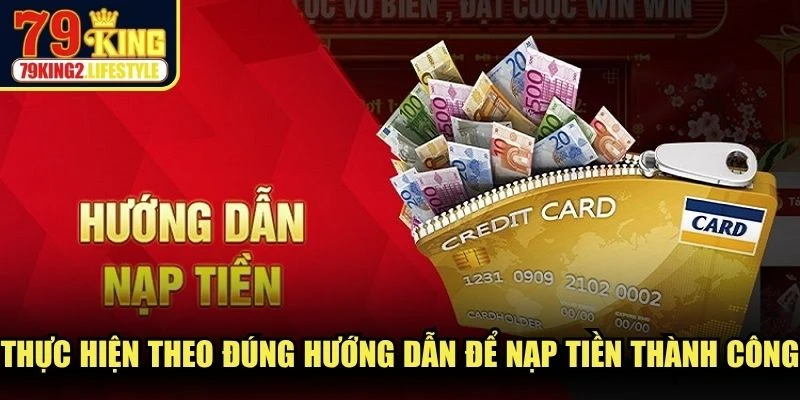 Thực hiện theo đúng hướng dẫn để nạp tiền thành công