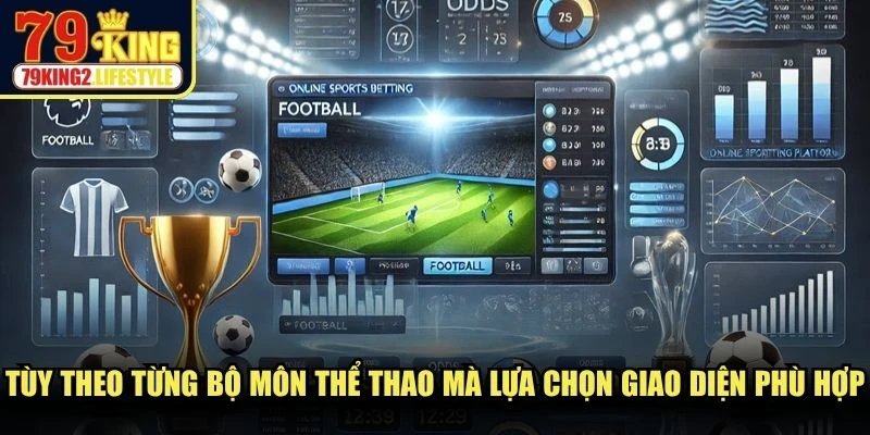 Tùy theo từng bộ môn thể thao mà người dùng lựa chọn giao diện phù hợp
