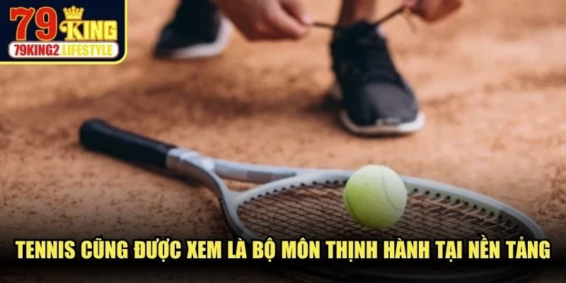 Tennis cũng được xem là một trong những bộ môn thịnh hành tại nền tảng